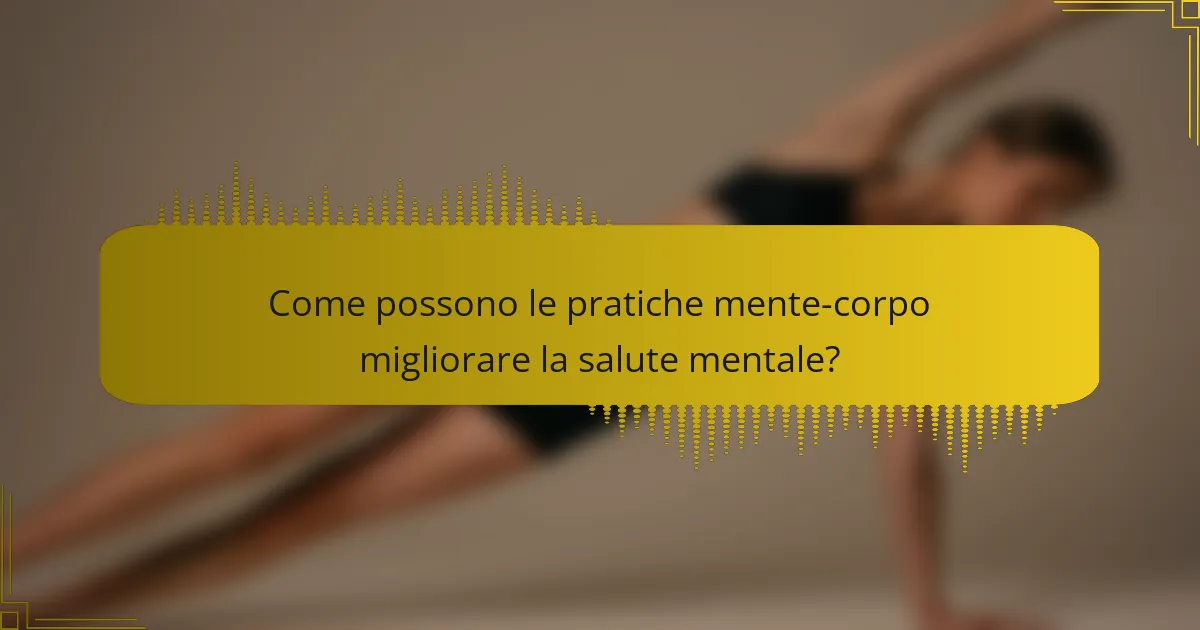 Come possono le pratiche mente-corpo migliorare la salute mentale?