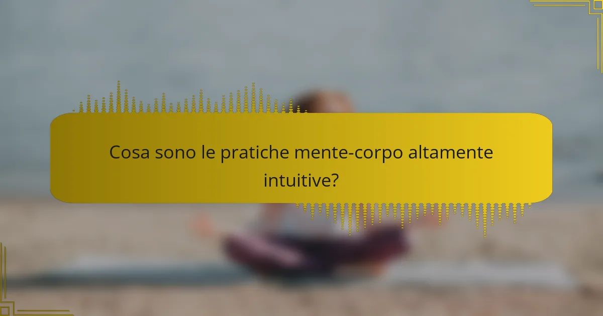 Cosa sono le pratiche mente-corpo altamente intuitive?