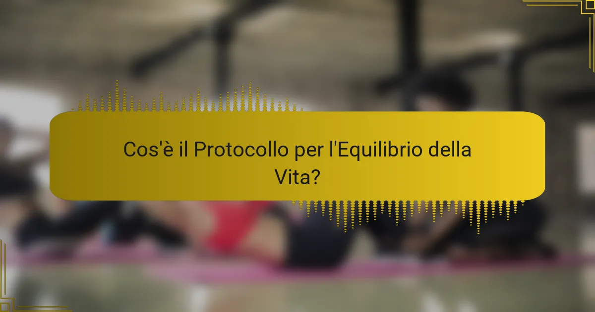 Cos'è il Protocollo per l'Equilibrio della Vita?