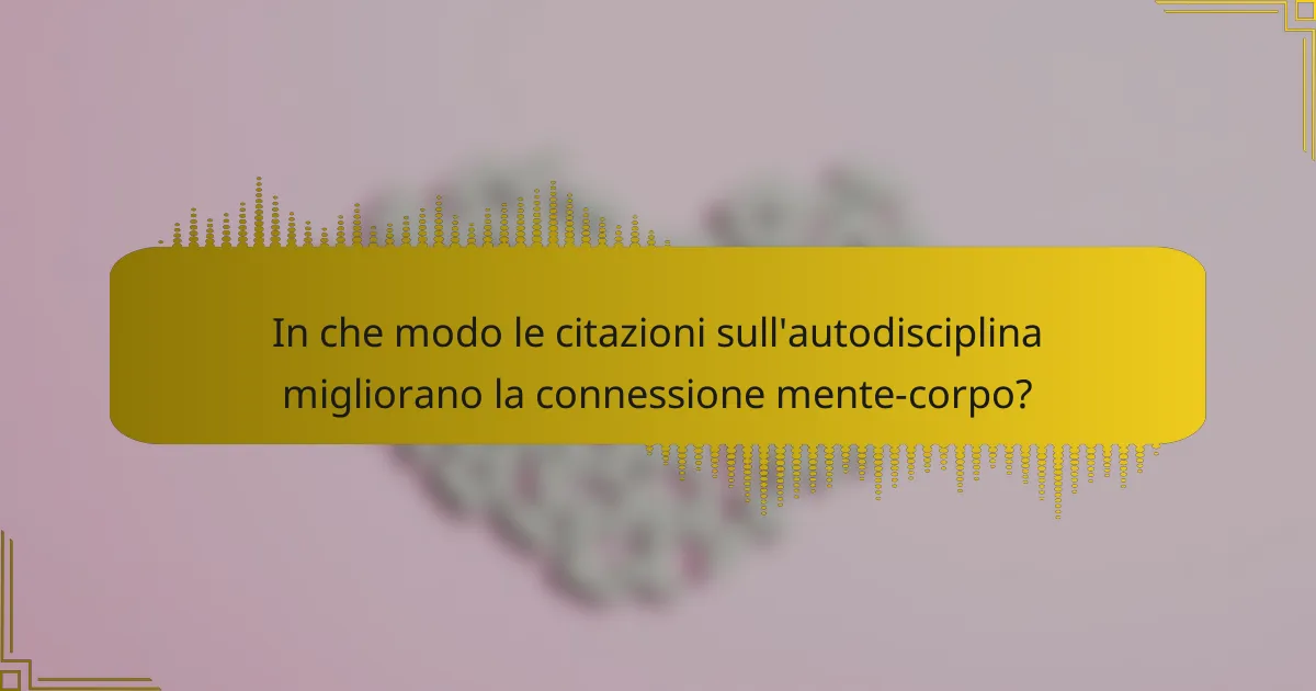 In che modo le citazioni sull'autodisciplina migliorano la connessione mente-corpo?