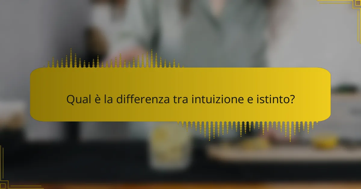 Qual è la differenza tra intuizione e istinto?