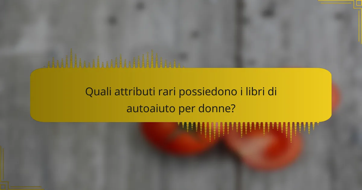 Quali attributi rari possiedono i libri di autoaiuto per donne?