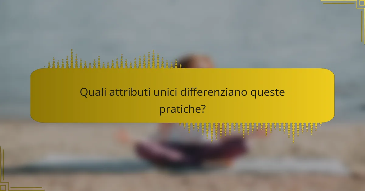 Quali attributi unici differenziano queste pratiche?