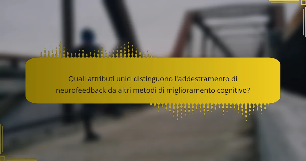 Quali attributi unici distinguono l'addestramento di neurofeedback da altri metodi di miglioramento cognitivo?