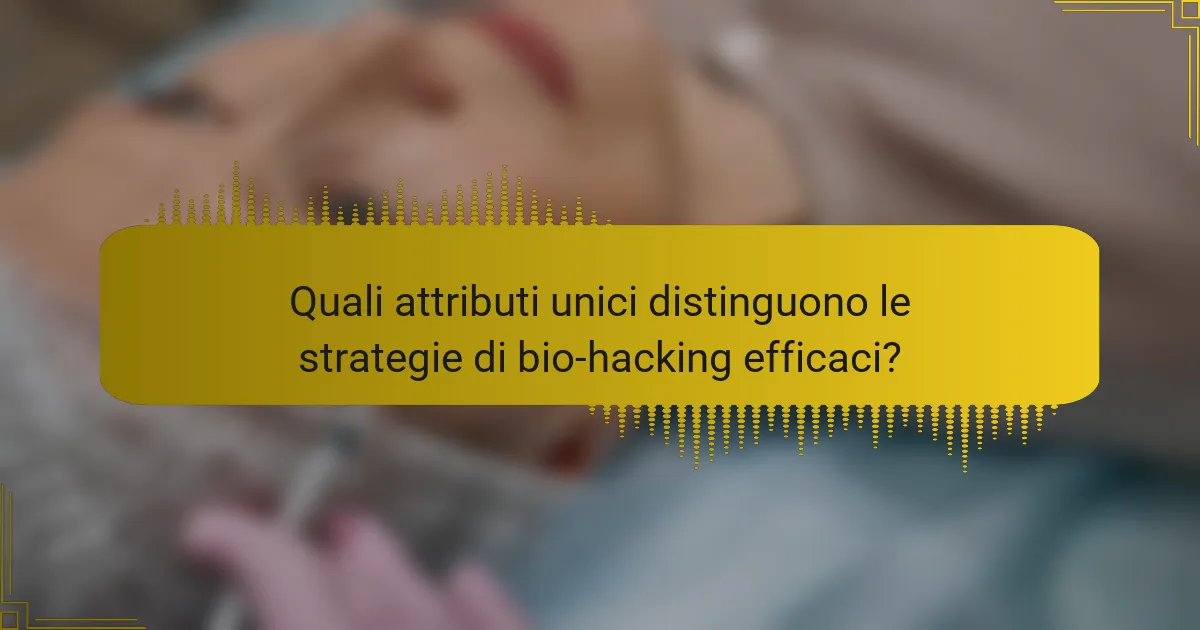 Quali attributi unici distinguono le strategie di bio-hacking efficaci?