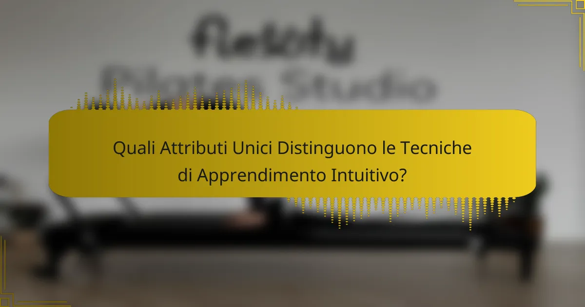Quali Attributi Unici Distinguono le Tecniche di Apprendimento Intuitivo?