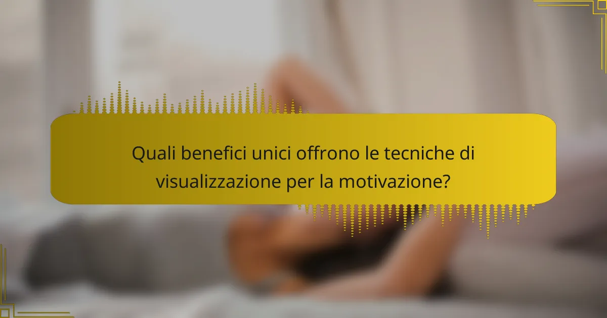 Quali benefici unici offrono le tecniche di visualizzazione per la motivazione?