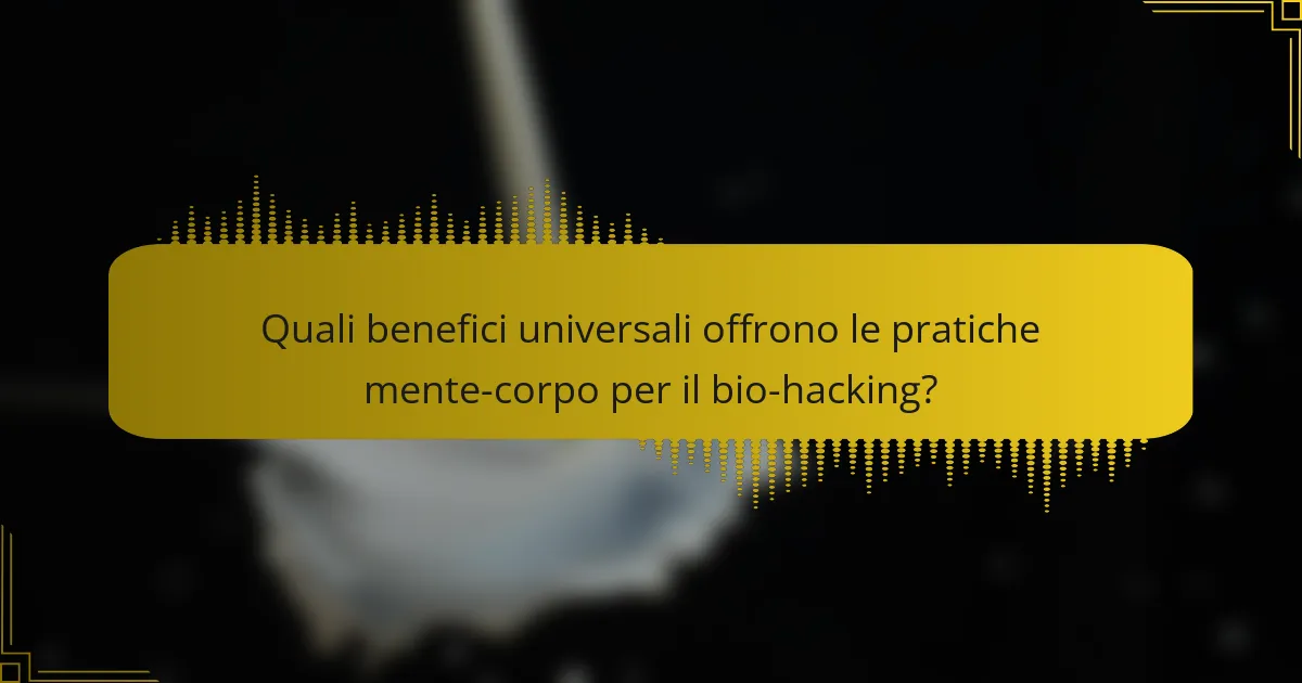 Quali benefici universali offrono le pratiche mente-corpo per il bio-hacking?