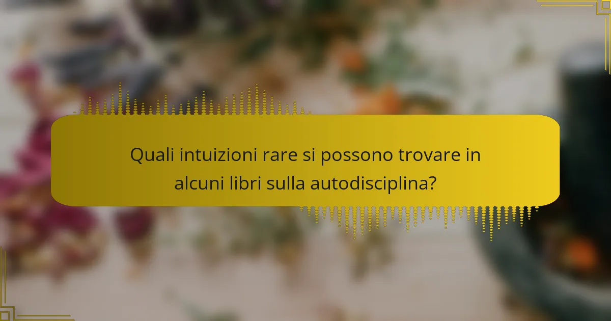 Quali intuizioni rare si possono trovare in alcuni libri sulla autodisciplina?