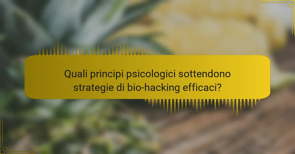 Quali principi psicologici sottendono strategie di bio-hacking efficaci?