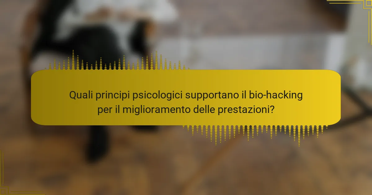 Quali principi psicologici supportano il bio-hacking per il miglioramento delle prestazioni?