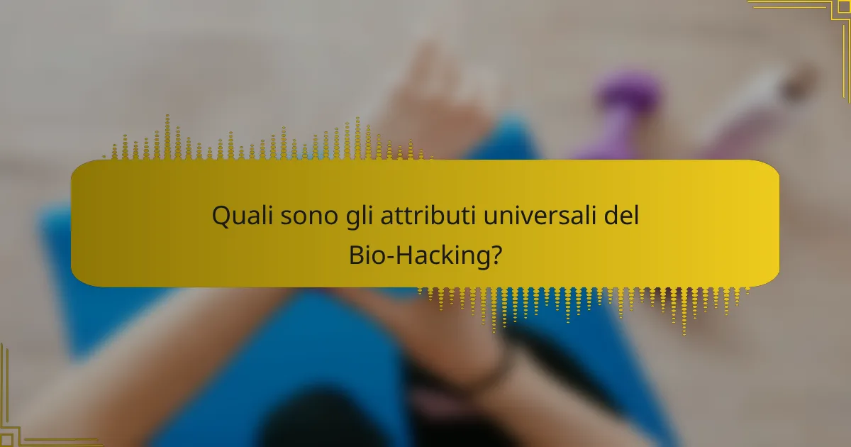Quali sono gli attributi universali del Bio-Hacking?