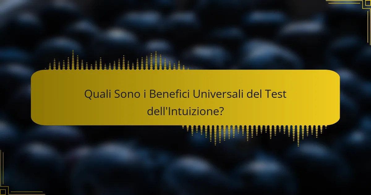 Quali Sono i Benefici Universali del Test dell'Intuizione?