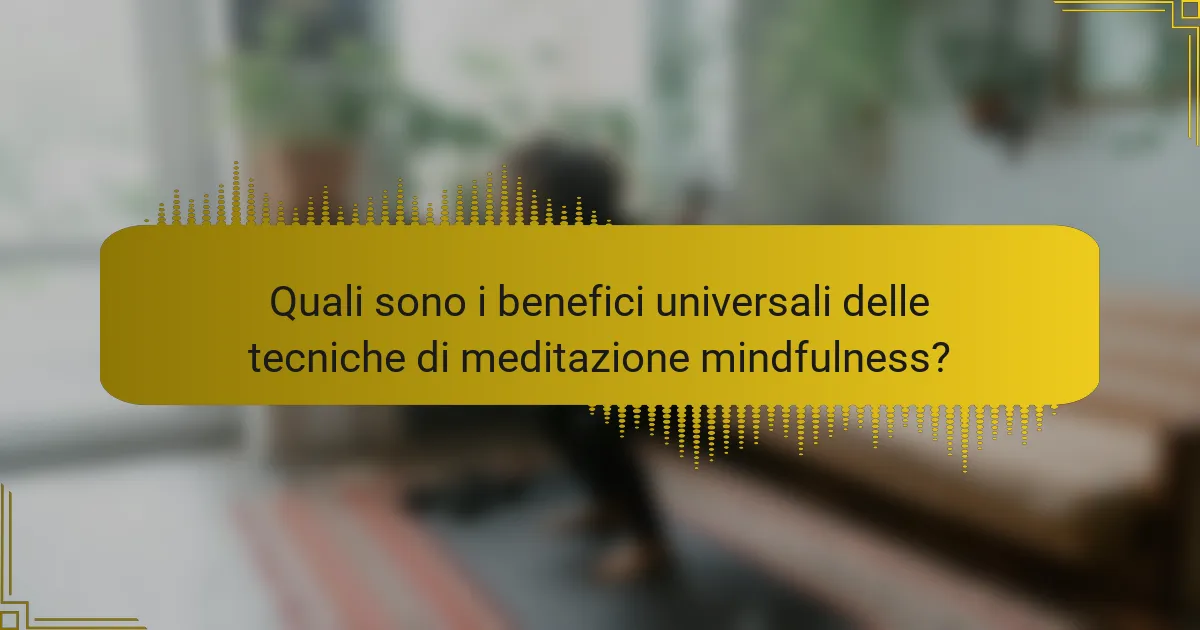 Quali sono i benefici universali delle tecniche di meditazione mindfulness?