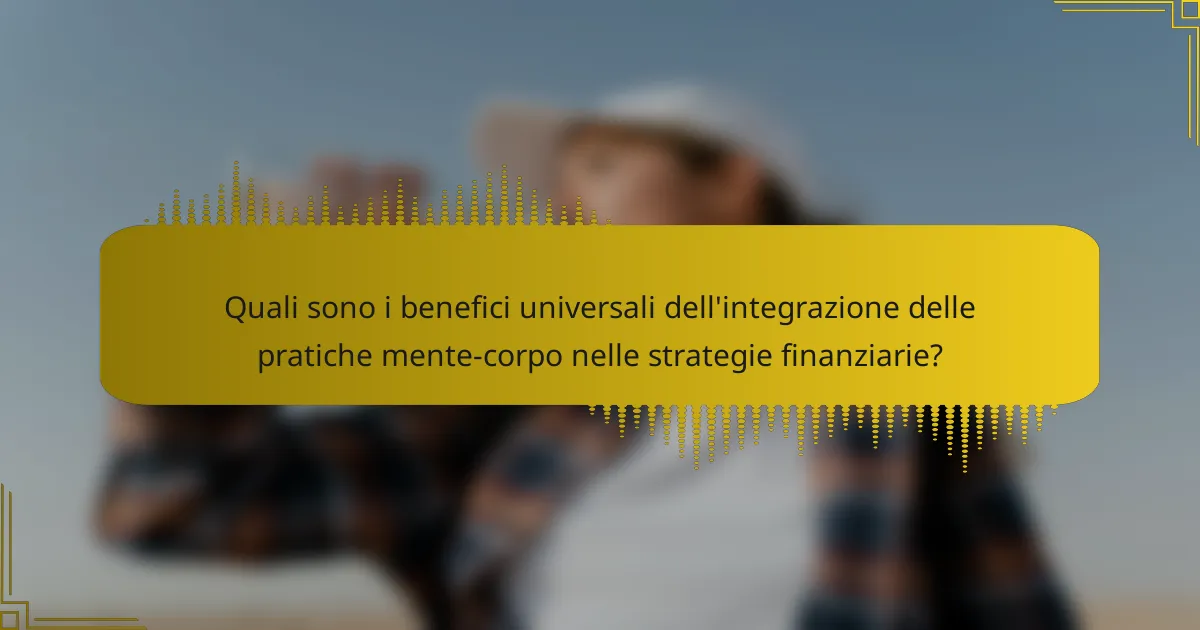 Quali sono i benefici universali dell'integrazione delle pratiche mente-corpo nelle strategie finanziarie?