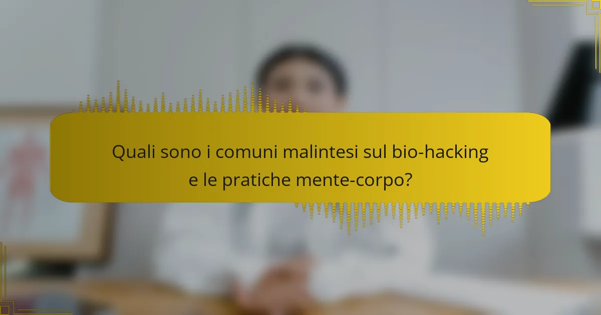 Quali sono i comuni malintesi sul bio-hacking e le pratiche mente-corpo?