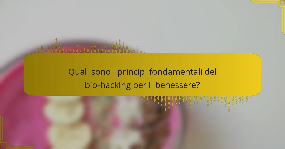 Quali sono i principi fondamentali del bio-hacking per il benessere?