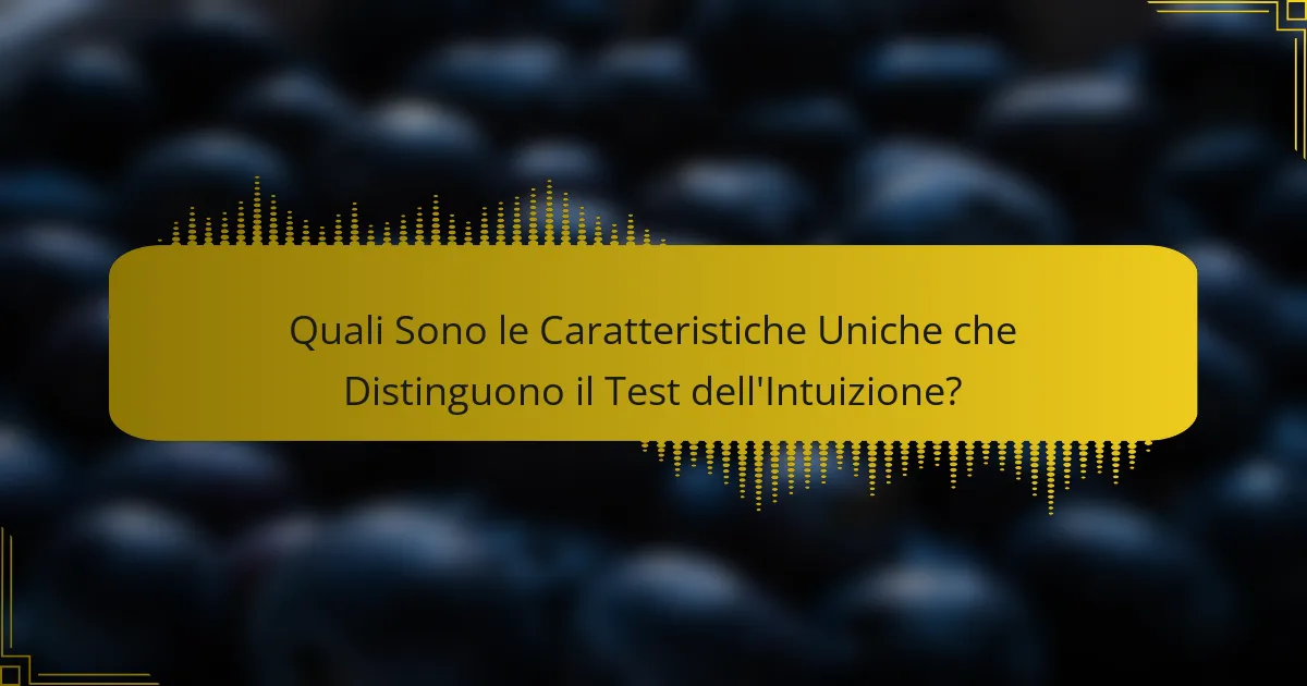 Quali Sono le Caratteristiche Uniche che Distinguono il Test dell'Intuizione?