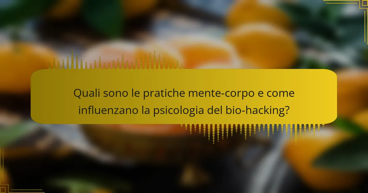 Quali sono le pratiche mente-corpo e come influenzano la psicologia del bio-hacking?