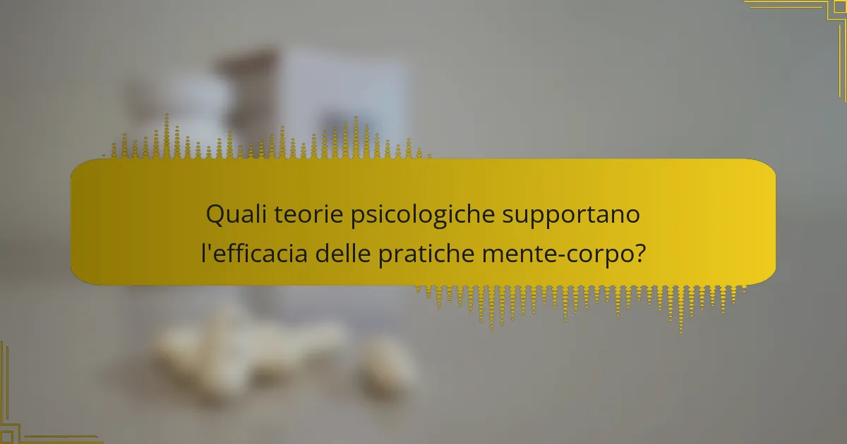 Quali teorie psicologiche supportano l'efficacia delle pratiche mente-corpo?